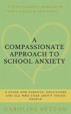 A Compassionate Approach to School-Related Anxiety (eBook, ePUB) A Compassionate Approach to School-Related Anxiety (eBook, ePUB)