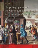 Shopping Spaces and the Urban Landscape in Early Modern Amsterdam, 1550-1850 (eBook, ePUB)