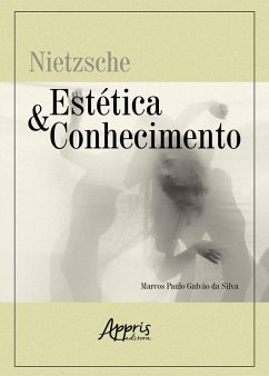 Nietzsche: Estética e Conhecimento (eBook, ePUB) - Silva, Marcos Paulo Galvão da