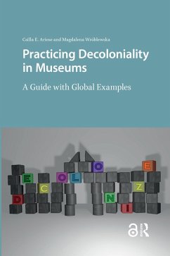 Practicing Decoloniality in Museums (eBook, ePUB) - Ariese, Csilla; Wróblewska, Magdalena