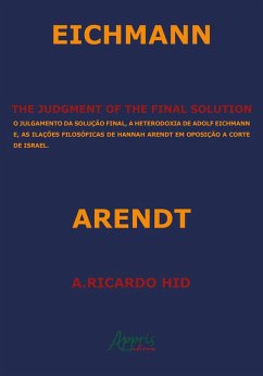 Cover The Judgment of the Final Solution: O Julgamento da Solução Final, a Heterodoxia de Adolf Eichmann e as Ilações Filosóficas de Hannah Arendt em Oposição a Corte de Israel (eBook, ePUB)
