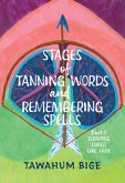 Stages of Tanning Words and Remembering Spells (eBook, ePUB) Stages of Tanning Words and Remembering Spells (eBook, ePUB)