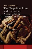 The Neapolitan Lives and Careers of Netherlandish Immigrant Painters (1575-1655) (eBook, ePUB)