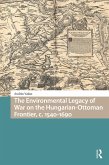 The Environmental Legacy of War on the Hungarian-Ottoman Frontier, c. 1540-1690 (eBook, ePUB)