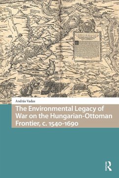 The Environmental Legacy of War on the Hungarian-Ottoman Frontier, c. 1540-1690 (eBook, ePUB) Cover The Environmental Legacy of War on the Hungarian-Ottoman Frontier, c. 1540-1690 (eBook, ePUB)