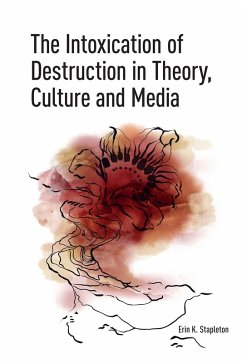 Cover The Intoxication of Destruction in Theory, Culture and Media (eBook, ePUB)