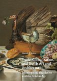 Trade, Globalization, and Dutch Art and Architecture (eBook, PDF)