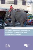 Indigenous Heritage and Identity of the Last Elephant Catchers in Northeast Thailand (eBook, PDF)