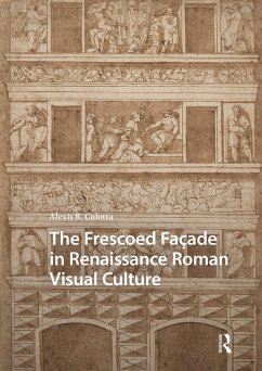 The Frescoed Façade in Renaissance Roman Visual Culture (eBook, PDF) - Culotta, Alexis