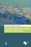 Shadow Exchanges along the New Silk Roads (eBook, ePUB) Shadow Exchanges along the New Silk Roads (eBook, ePUB)