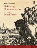 Habsburg Communication in the Dutch Revolt (eBook, ePUB)
