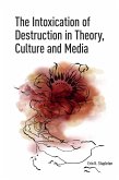 The Intoxication of Destruction in Theory, Culture and Media (eBook, PDF) The Intoxication of Destruction in Theory, Culture and Media (eBook, PDF)