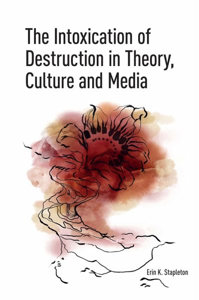 The Intoxication of Destruction in Theory, Culture and Media (eBook, PDF) The Intoxication of Destruction in Theory, Culture and Media (eBook, PDF)