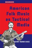 American Folk Music as Tactical Media (eBook, PDF)