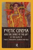 Poetic Cinema and the Spirit of the Gift in the Films of Pabst, Parajanov, Kubrick and Ruiz (eBook, ePUB) Poetic Cinema and the Spirit of the Gift in the Films of Pabst, Parajanov, Kubrick and Ruiz (eBook, ePUB)