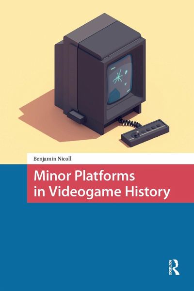 Minor Platforms in Videogame History (eBook, PDF) Minor Platforms in Videogame History (eBook, PDF)