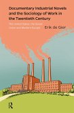 Documentary Industrial Novels and the Sociology of Work in the Twentieth Century (eBook, ePUB) Documentary Industrial Novels and the Sociology of Work in the Twentieth Century (eBook, ePUB)