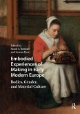 Embodied Experiences of Making in Early Modern Europe (eBook, PDF) Embodied Experiences of Making in Early Modern Europe (eBook, PDF)