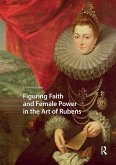 Figuring Faith and Female Power in the Art of Rubens (eBook, PDF)