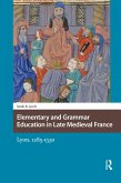 Elementary and Grammar Education in Late Medieval France (eBook, PDF) Elementary and Grammar Education in Late Medieval France (eBook, PDF)
