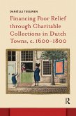 Financing Poor Relief through Charitable Collections in Dutch Towns, c. 1600-1800 (eBook, PDF)