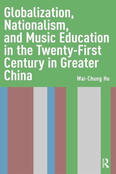 Globalization, Nationalism, and Music Education in the Twenty-First Century in Greater China (eBook, ePUB) Globalization, Nationalism, and Music Education in the Twenty-First Century in Greater China (eBook, ePUB)