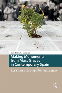 Making Monuments from Mass Graves in Contemporary Spain (eBook, ePUB) - Palacios González, Daniel