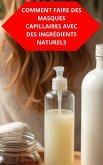 Comment Faire Des Masques Capillaires Avec Des Ingrédients (eBook, ePUB) Comment Faire Des Masques Capillaires Avec Des Ingrédients (eBook, ePUB)