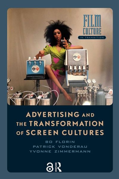 Advertising and the Transformation of Screen Cultures (eBook, ePUB) Advertising and the Transformation of Screen Cultures (eBook, ePUB)