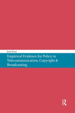 Empirical Evidence for Policy in Telecommunication, Copyright & Broadcasting (eBook, PDF) - Poort, Joost J. Empirical Evidence for Policy in Telecommunication, Copyright & Broadcasting (eBook, PDF) - Poort, Joost J.
