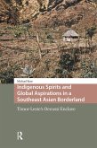 Indigenous Spirits and Global Aspirations in a Southeast Asian Borderland (eBook, PDF)