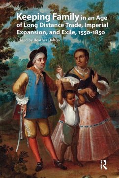 Keeping Family in an Age of Long Distance Trade, Imperial Expansion, and Exile, 1550-1850 (eBook, ePUB)