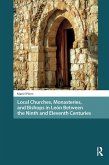 Local Churches, Monasteries, and Bishops in León Between the Ninth and Eleventh Centuries (eBook, ePUB) Local Churches, Monasteries, and Bishops in León Between the Ninth and Eleventh Centuries (eBook, ePUB)