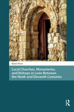Cover Local Churches, Monasteries, and Bishops in León Between the Ninth and Eleventh Centuries (eBook, ePUB)