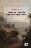 Mobilizing Labour for the Global Coffee Market (eBook, ePUB) Mobilizing Labour for the Global Coffee Market (eBook, ePUB)