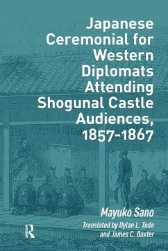 Japanese Ceremonial for Western Diplomats Attending Shogunal Castle Audiences, 1857-1867 (eBook, PDF) - Sano, Mayuko