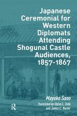 Japanese Ceremonial for Western Diplomats Attending Shogunal Castle Audiences, 1857-1867 (eBook, ePUB)