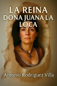 La Reina Doña Juana la Loca (eBook, ePUB) - Villa, Antonio Rodríguez