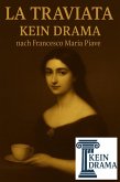 La Traviata - Kein Drama nach Francesco Maria Piave (eBook, ePUB)