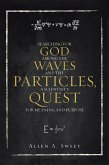 SEARCHING FOR GOD AMONG THE WAVES AND THE PARTICLES, A SCIENTIST'S QUEST FOR MEANING AND PURPOSE (eBook, ePUB)