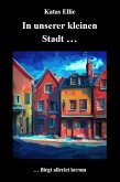 In unserer kleinen Stadt... fliegt allerlei herum (eBook, ePUB)