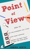 Point of View - How to use the different POV types, avoid head-hopping, and choose the best point of view for your book (eBook, ePUB) Point of View - How to use the different POV types, avoid head-hopping, and choose the best point of view for your book (eBook, ePUB)