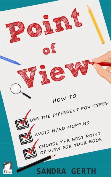 Point of View - How to use the different POV types, avoid head-hopping, and choose the best point of view for your book (eBook, ePUB)