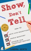 Show, Don't Tell - How to write vivid descriptions, handle backstory, and describe your characters' emotions (eBook, ePUB)