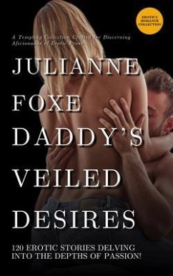 Daddy's Veiled Desires - 120 Erotic Stories Delving into the Depths of Passion - A Tempting Collection Crafted for Discerning Aficionados of Erotic Prose (eBook, ePUB) Cover Daddy's Veiled Desires - 120 Erotic Stories Delving into the Depths of Passion - A Tempting Collection Crafted for Discerning Aficionados of Erotic Prose (eBook, ePUB)