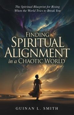 Finding spiritual alignment in a chaotic world (eBook, ePUB) - Smith, Guinan L Finding spiritual alignment in a chaotic world (eBook, ePUB) - Smith, Guinan L