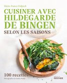 Cuisiner avec Hildegarde de Bingen selon les saisons (eBook, ePUB)