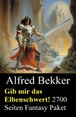 Gib mir das Elbenschwert! 2700 Seiten Fantasy Paket (eBook, ePUB) Gib mir das Elbenschwert! 2700 Seiten Fantasy Paket (eBook, ePUB)