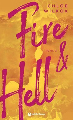 Fire and Hell - Tome 2 (eBook, ePUB) - Wilkox, Chloe Fire and Hell - Tome 2 (eBook, ePUB) - Wilkox, Chloe