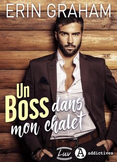 Un boss dans mon chalet (eBook, ePUB) - Graham, Erin Un boss dans mon chalet (eBook, ePUB) - Graham, Erin